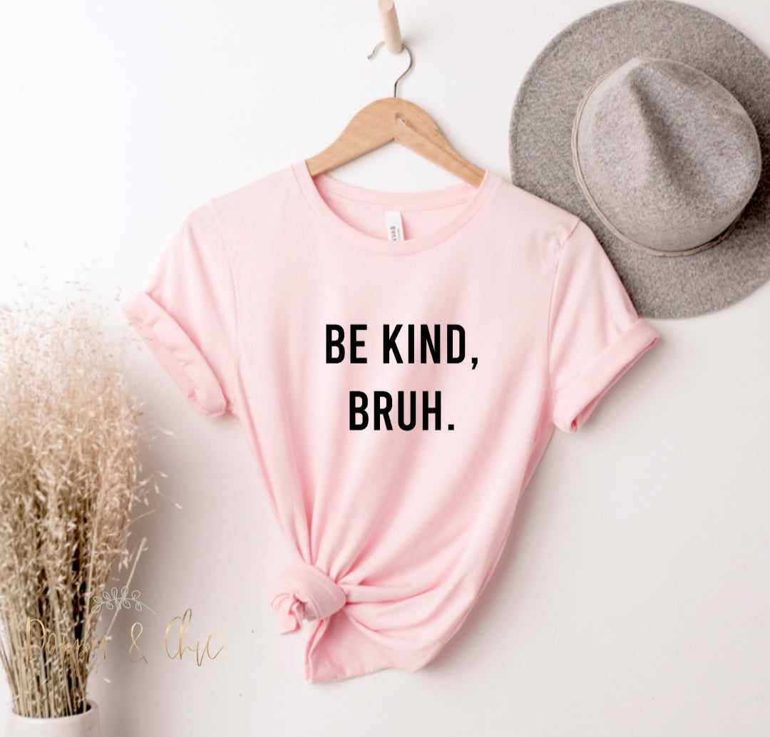Be Kind Bruh Tee