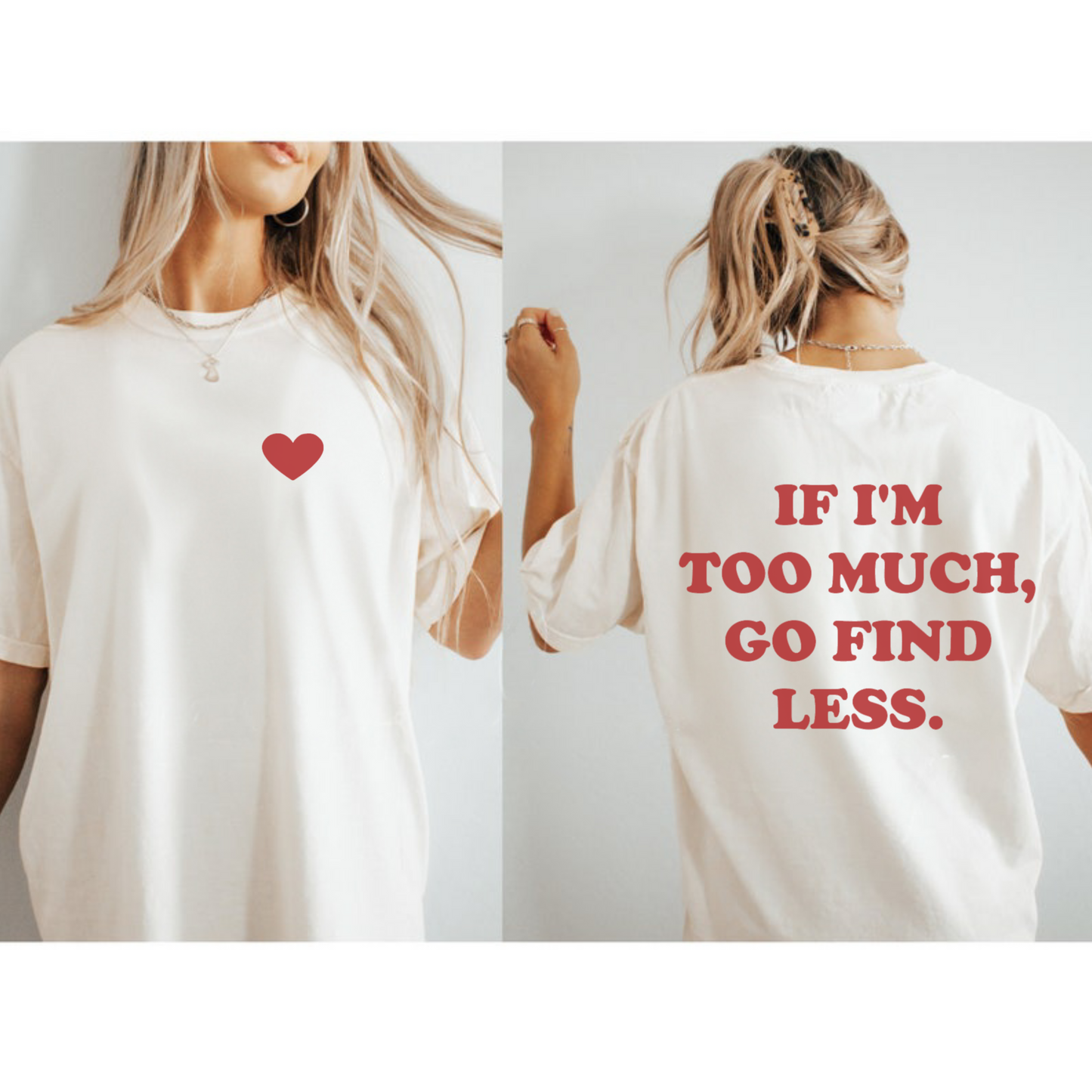 If I'm Too Much Go Find Less Tee