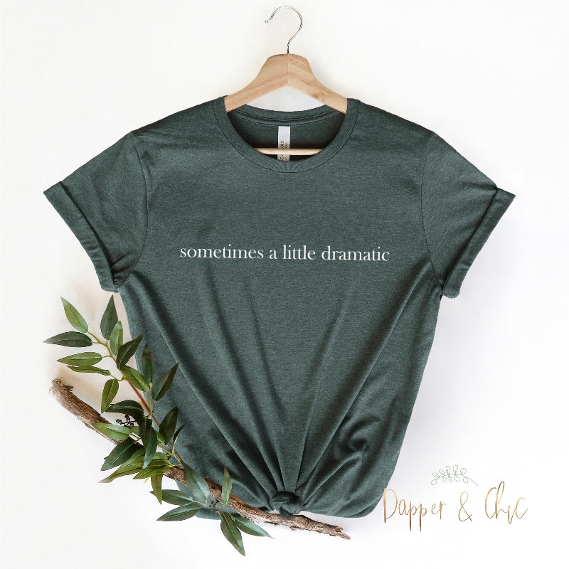 Sometimes dramatic tee