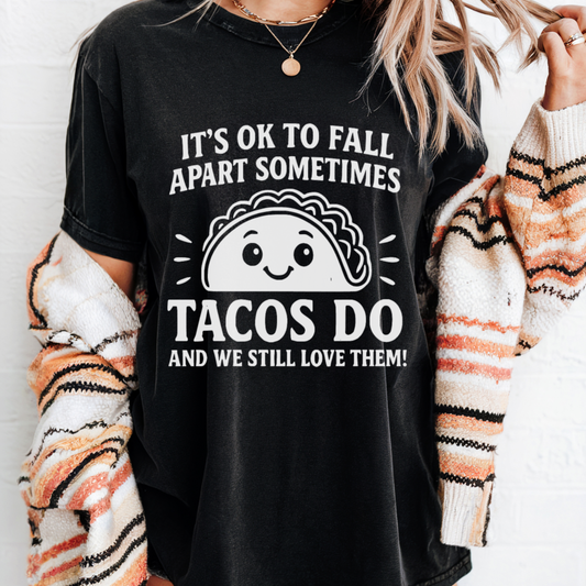 It's Okay to Fall Apart Sometimes Tacos Do Tee