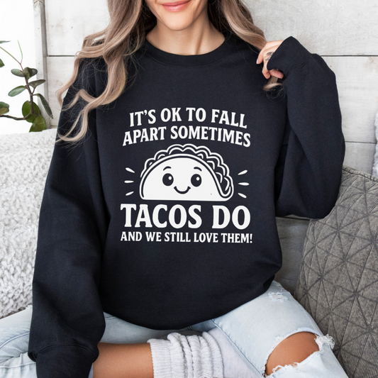 It's Okay to Fall Apart Sometimes Tacos Do Too