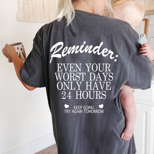Reminder:  Even Your Worst Days Only Have 24 Hours Tee