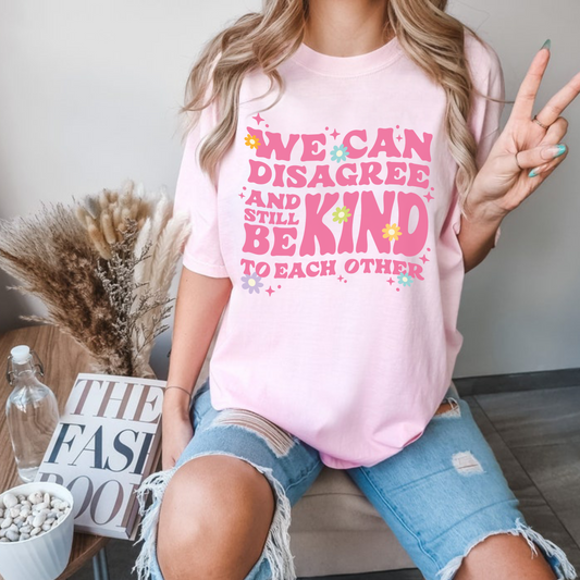 We Can Disagree And Still be Kind To Each Other Tee
