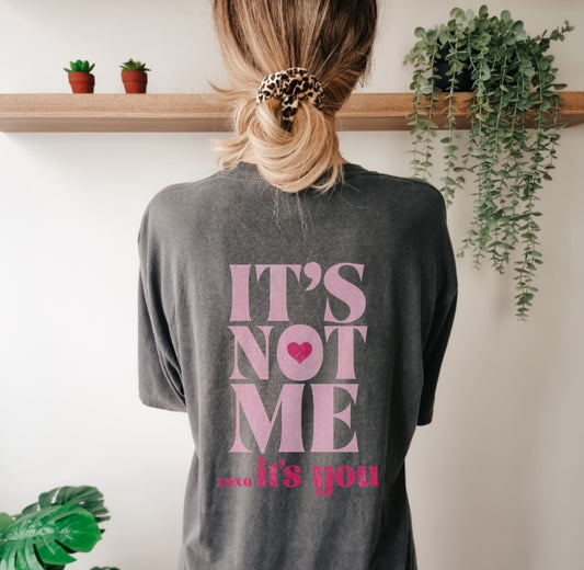 It's Not Me It's You