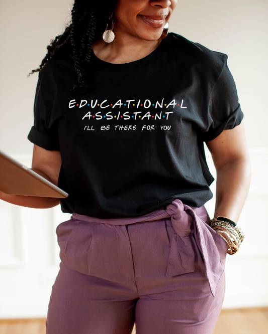 Educational Assistant I'll Be There For You Tee