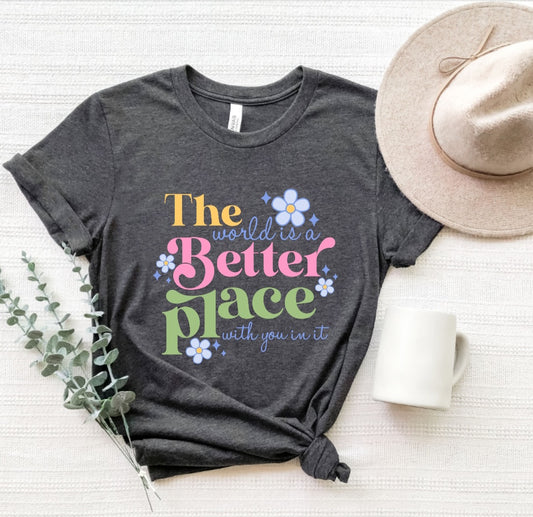 The World is A Better Place Tee